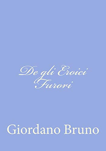 9781480151758: De gli Eroici Furori (Italian Edition)