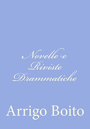 Novelle e Riviste Drammatiche (Italian Edition) (9781480151895) by Boito, Arrigo