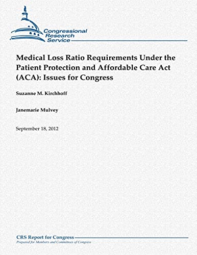 Stock image for Medical Loss Ratio Requirements Under the Patient Protection and Affordable Care Act (ACA): Issues for Congress for sale by THE SAINT BOOKSTORE