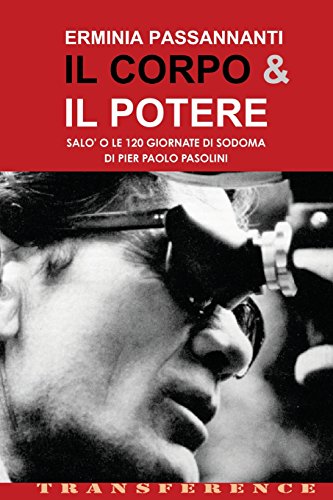 Il Corpo & il Potere: Salo' o le 120 Giornate di Sodoma di Pier Paolo Pasolini (Italian Edition) (9781480155367) by Passannanti, Erminia; Pasolini, Pier Paolo