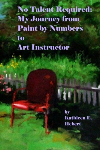 Stock image for No Talent Required: My Journey from Paint by Numbers to Art Instructor for sale by Revaluation Books