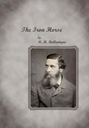 The Iron Horse (Large Print) (9781480161788) by Ballantyne, R. M.