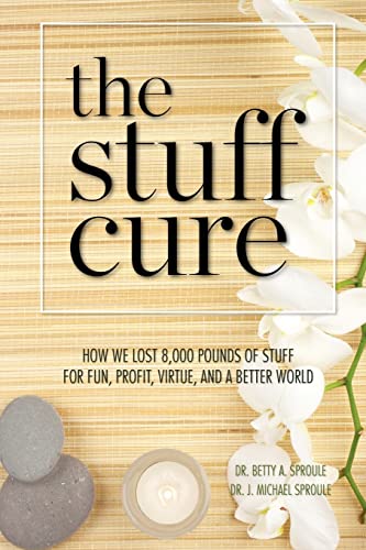 Stock image for The Stuff Cure: How we lost 8,000 pounds of stuff for fun, profit, virtue, and a better world for sale by SecondSale