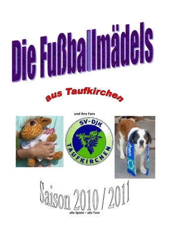 Die FuÃŸballmÃ¤dels aus Taufkkirchen 2011: Saison 2010 / 2011 (German Edition) (9781480164598) by Wagner, Michael