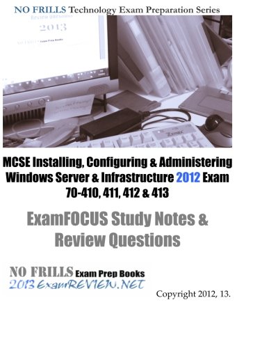 Stock image for MCSE Installing, Configuring & Administering Windows Server & Infrastructure 2012 Exam 70-410, 411, 412 & 413 ExamFOCUS Study Notes & Review Questions for sale by -OnTimeBooks-