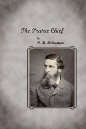 The Prairie Chief (9781480167643) by Ballantyne, R. M.