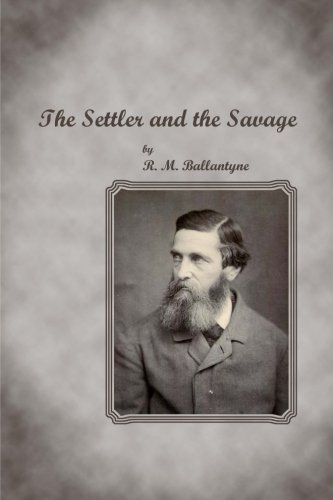 The Settler and the Savage (9781480168053) by Ballantyne, R. M.