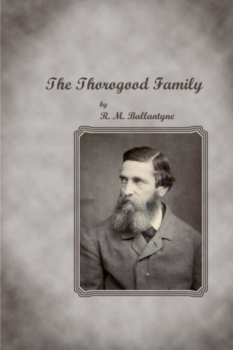 The Thorogood Family (9781480168213) by Ballantyne, R. M.