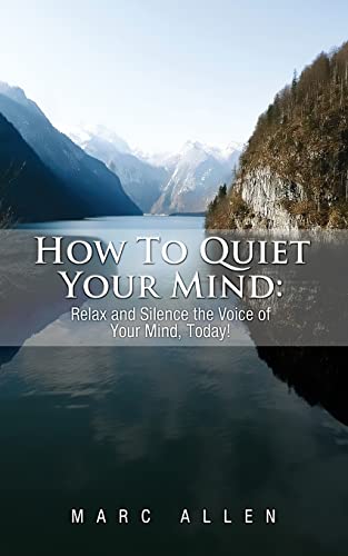 Beispielbild fr How to Quiet Your Mind: Relax and Silence the Voice of Your Mind Today! zum Verkauf von WorldofBooks