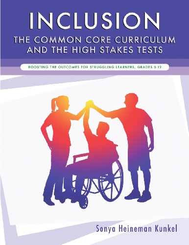Stock image for Inclusion, the Common Core Curriculum and the High Stakes Tests: Boosting the Outcomes for Struggling Learners, Grades 5-12 for sale by HPB-Red
