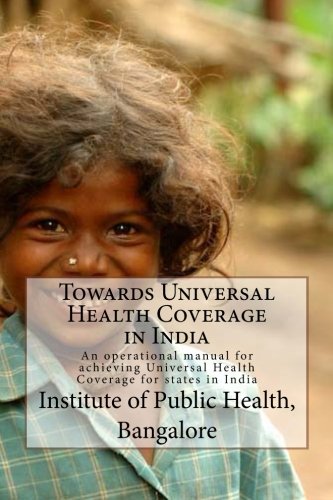 Stock image for Towards Universal Health Coverage in India: An operational manual for achieving Universal Health Coverage for states in India for sale by Revaluation Books