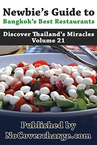 Imagen de archivo de Newbie's Guide to Bangkok's Best Restaurants: Discover Thailand's Miracles Volume 21 a la venta por THE SAINT BOOKSTORE
