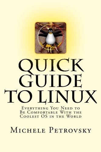 Stock image for Quick Guide to Linux: Everything You Need to Be Comfortable With the Coolest OS in the World for sale by Revaluation Books