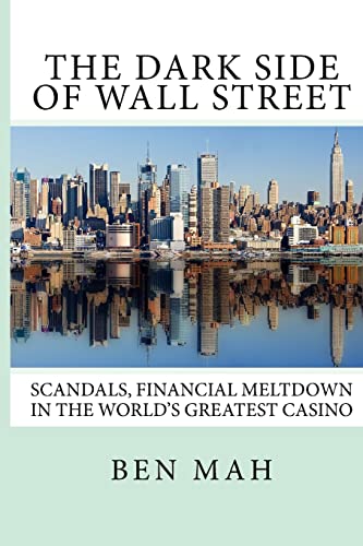Stock image for The Dark Side of Wall Street: Scandals, Financial Meltdown in the World's Greatest Casino for sale by Booksavers of Virginia
