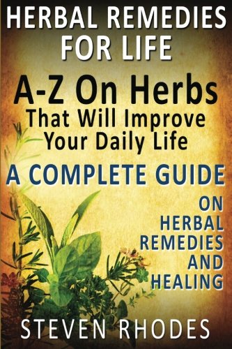 Imagen de archivo de Herbal Remedies For Life : A-Z On Herbs That Will Improve Your Daily Life: A Complete Guide On Herbal Remedies And Healing a la venta por Revaluation Books