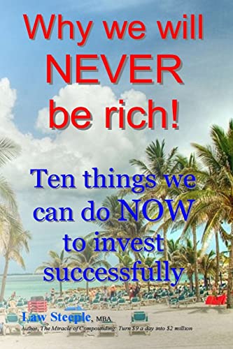 Beispielbild fr Why we will NEVER be rich!: Ten things we can do NOW to invest successfully zum Verkauf von THE SAINT BOOKSTORE