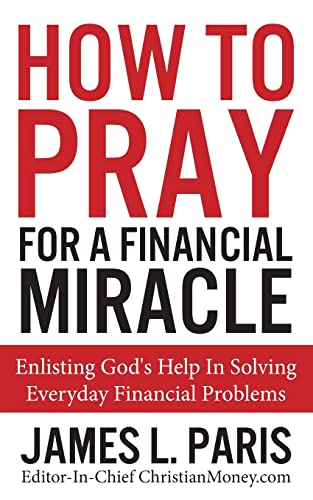 Stock image for How To Pray For A Financial Miracle: Enlisting Gods Help In Solving Everyday Financial Problems for sale by Goodwill of Colorado