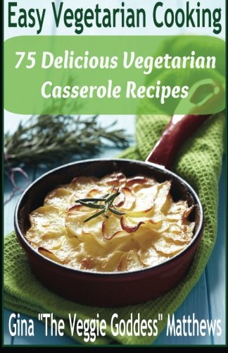 Beispielbild fr Easy Vegetarian Cooking: 75 Delicious Vegetarian Casserole Recipes: Vegetables and Vegetarian zum Verkauf von SecondSale