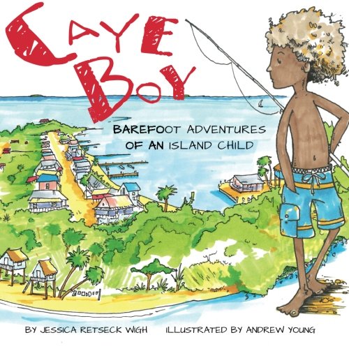 Imagen de archivo de Caye Boy: Barefoot Adventures of an Island Child a la venta por HPB-Ruby