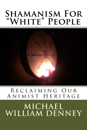 Beispielbild fr Shamanism For "White" People: Reclaiming Our Animist Heritage (Volume 1) zum Verkauf von Revaluation Books