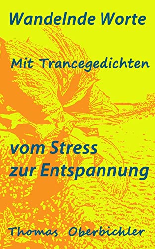 Stock image for Wandelnde Worte - Mit Trancegedichten vom Stress zur Entspannung: Bin ein Dichter zhl gern Geschichten - erfolgreich zu Entspannung, Motivation und Freude for sale by medimops