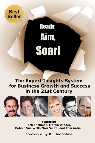 Ready, Aim, Soar! by Bobbie Sue Wolk: The Expert Insights System for Business Growth and Success in the 21st Century (9781480199293) by Wolk, Bobbie Sue; Wieder, Marcia; Frishman, Rick; Smith, Mari; Antion, Tom