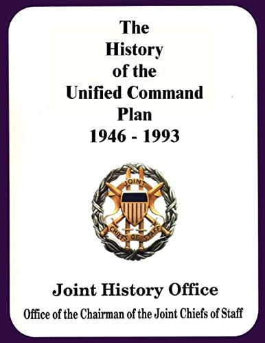 Stock image for The History of the Unified Command Plan, 1946 - 1993 for sale by Irish Booksellers