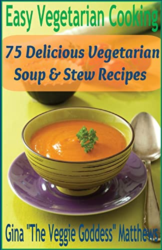 Imagen de archivo de Easy Vegetarian Cooking: 75 Delicious Vegetarian Soup and Stew Recipes: Vegetables and Vegetarian - Soups & Stews: 4 a la venta por AwesomeBooks