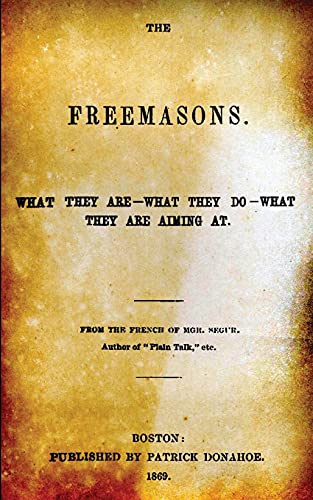 Imagen de archivo de Freemasons : What They Are, What They Do, What They Are Aiming at a la venta por GreatBookPrices