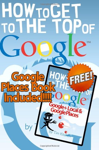 Stock image for How To Get to the Top of Google (Winter 2012 Edition - Updated for Penguin & Pa: Includes FREE Book: How to Get to the Top of Google Places/Google+ Local for sale by WorldofBooks