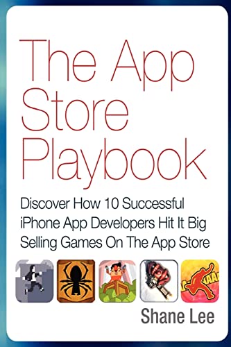 Beispielbild fr The App Store Playbook: Discover How 10 Successful iPhone App Developers Hit It Big Selling Games On The App Store zum Verkauf von Blue Vase Books