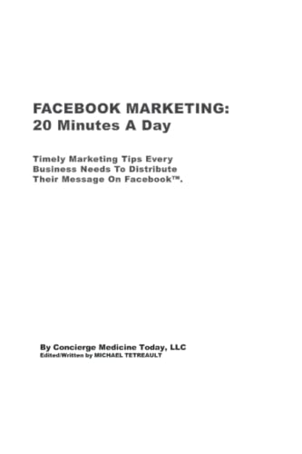 Beispielbild fr FACEBOOK 20-Minutes A Day: Timely Tips Every Business Needs To Distribute Their Message On Facebook. zum Verkauf von Revaluation Books