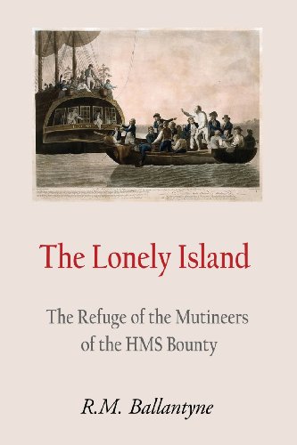 The Lonely Island: The Refuge of the Mutineers of the Hms Bounty (9781480213265) by Ballantyne, R. M.
