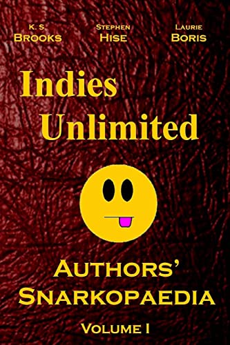 Indies Unlimited: Authors' Snarkopaedia Volume 1 (9781480213425) by Brooks, K. S.; Hise, Stephen; Boris, Laurie