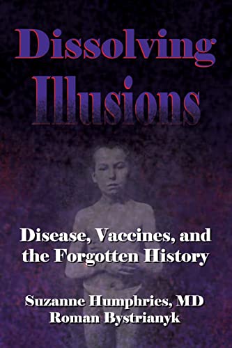 Stock image for Dissolving Illusions: Disease, Vaccines, and The Forgotten History for sale by Butterfly Books