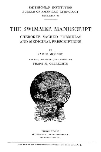 The Swimmer Manuscript: Cherokee Sacred Formulas And Medicinal Prescriptions (9781480220546) by Mooney, James