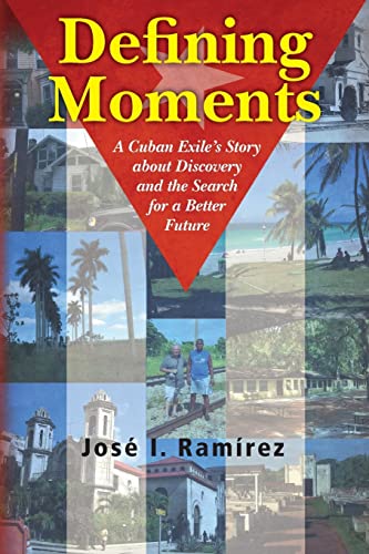 Stock image for Defining Moments: A Cuban Exile's Story about Discovery and the Search for a Better Future for sale by More Than Words