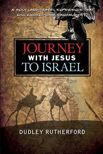 Journey with Jesus to Israel: A Holy Land Travel Experience That Will Knock Your Sandals Off! (9781480224308) by Rutherford, Dudley