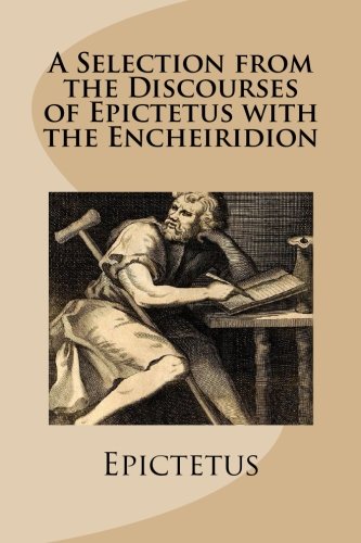 Beispielbild fr A Selection from the Discourses of Epictetus with the Encheiridion zum Verkauf von ThriftBooks-Atlanta