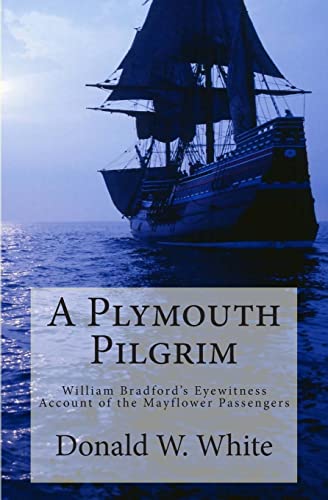 Stock image for A Plymouth Pilgrim: William Bradfords Eyewitness Account of the Mayflower Passengers for sale by New Legacy Books