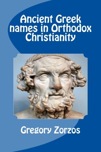 Ancient Greek names in Orthodox Christianity (9781480227064) by Zorzos, Gregory