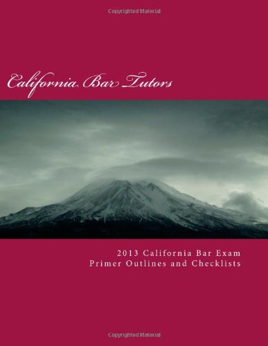 9781480230521: 2013 California Bar Exam Primer Outlines and Checklists