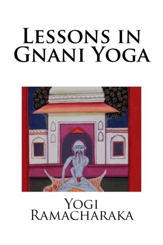 Lessons in Gnani Yoga (9781480231474) by Ramacharaka, Yogi