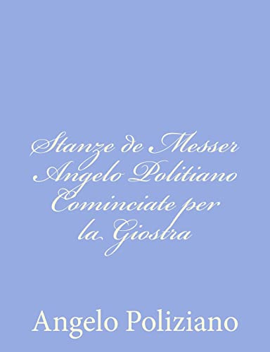 Stock image for Stanze de Messer Angelo Politiano Cominciate per la Giostra (Italian Edition) for sale by Lucky's Textbooks