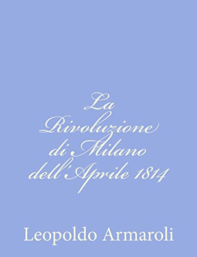 Imagen de archivo de La Rivoluzione di Milano dell'Aprile 1814 (Italian Edition) a la venta por Lucky's Textbooks