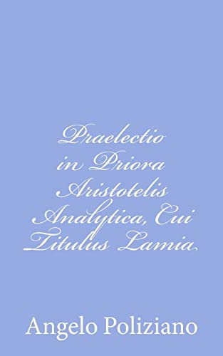 Stock image for Praelectio in Priora Aristotelis Analytica, Cui Titulus Lamia for sale by THE SAINT BOOKSTORE