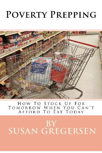 9781480238954: Poverty Prepping: How to Stock Up for Tomorrow When You Can't Afford to Eat Today