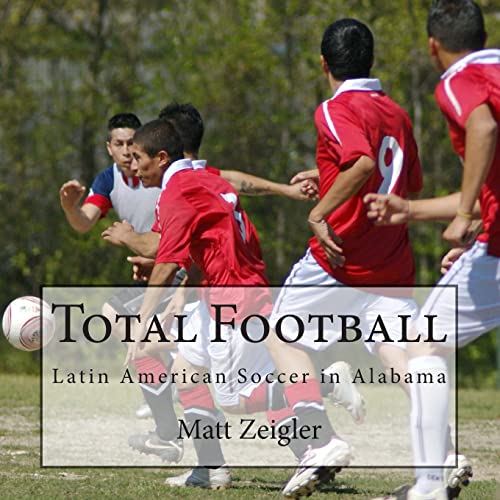 Imagen de archivo de Total Football: Latin American Soccer in Alabama a la venta por THE SAINT BOOKSTORE