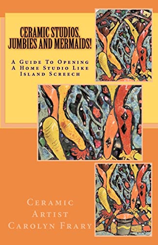 Beispielbild fr Ceramic Studios, Jumbies and Mermaids!: A Guide To Opening A Home Studio Like Island Screech zum Verkauf von Lucky's Textbooks