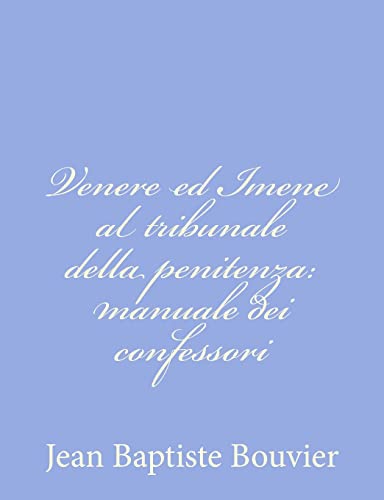 9781480242623: Venere ed Imene al tribunale della penitenza: manuale dei confessori (Italian Edition)
